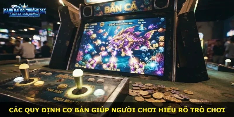 Các quy định cơ bản giúp người chơi hiểu rõ trò chơi