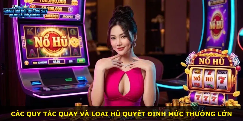 Các quy tắc quay và loại hũ quyết định mức thưởng lớn