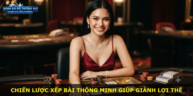 Chiến lược xếp bài thông minh giúp giành lợi thế