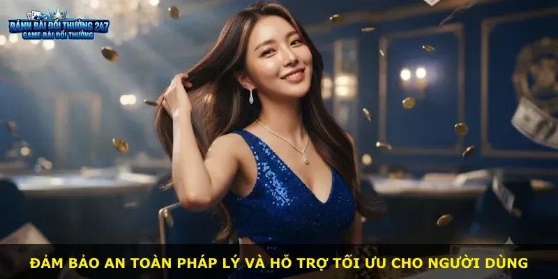 Đảm bảo an toàn pháp lý và hỗ trợ tối ưu cho người dùng