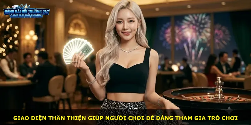 Giao diện thân thiện giúp người chơi dễ dàng tham gia trò chơi