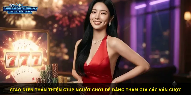 Giao diện thân thiện giúp người chơi dễ dàng tham gia các ván cược