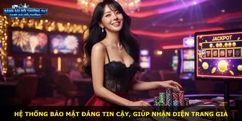 Hệ thống bảo mật đáng tin cậy, giúp nhận diện trang giả