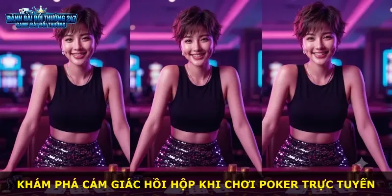 Khám phá cảm giác hồi hộp khi chơi Poker trực tuyến