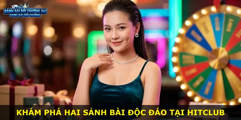 Khám phá hai sảnh bài độc đáo tại Hitclub