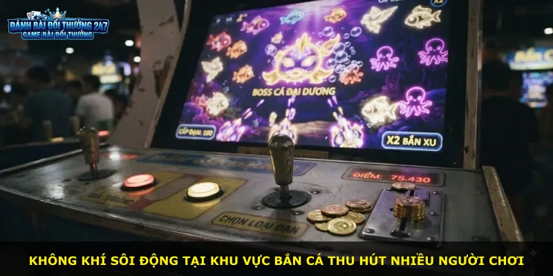 Không khí sôi động tại khu vực bắn cá thu hút nhiều người chơi