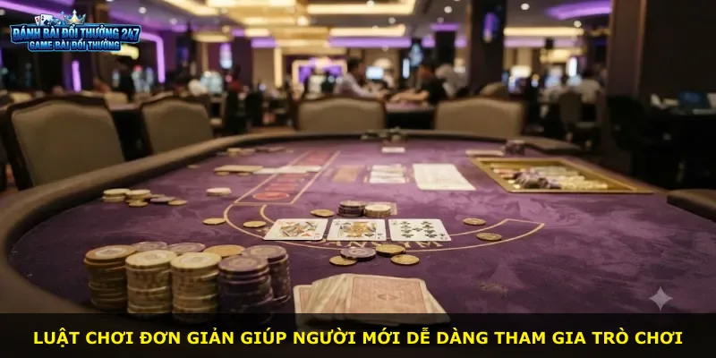 Luật chơi đơn giản giúp người mới dễ dàng tham gia trò chơi
