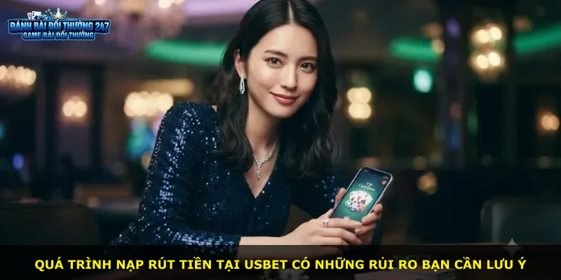 Quá trình nạp rút tiền tại Usbet có những rủi ro bạn cần lưu ý
