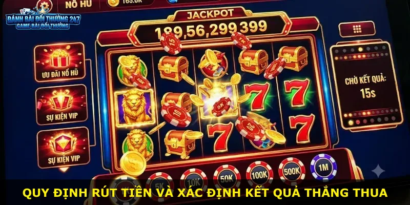 Quy định rút tiền và xác định kết quả thắng thua