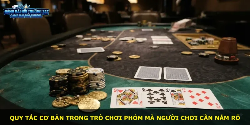 Quy tắc cơ bản trong trò chơi phỏm mà người chơi cần nắm rõ