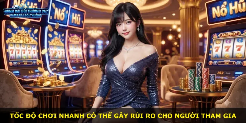 Tốc độ chơi nhanh có thể gây rủi ro cho người tham gia
