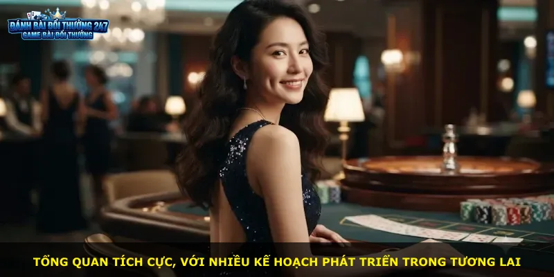 Tổng quan tích cực, với nhiều kế hoạch phát triển trong tương lai