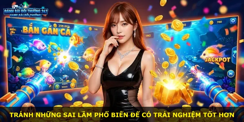 Tránh những sai lầm phổ biến để có trải nghiệm tốt hơn